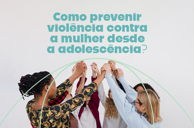 You are currently viewing Como prevenir violência contra a mulher desde a adolescência?