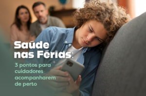 Saúde nas Férias: 3 pontos para cuidadores acompanharem de perto